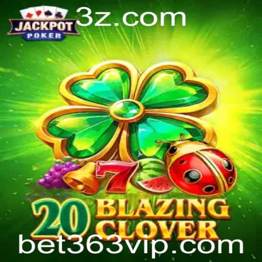 Descubra o Empolgante Mundo de 20BlazingClover com bet363